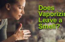 Vaporizer Smell: Does vaporizing weed leave a smell?