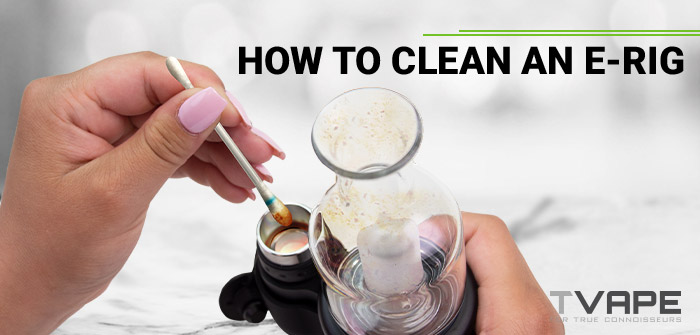 How to Clean an E-Rig: Wax on, wax off - TVape CA